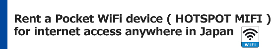Rent a Pocket Wifi WiFi, device (HOTSPOT MIFI) 
for Internet Access from anywhere in Japan.